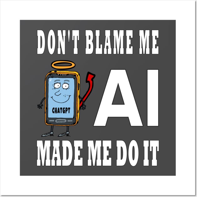 Don't Blame Me AI Made Me Do It Funny Cartoon Design Wall Art by TF Brands